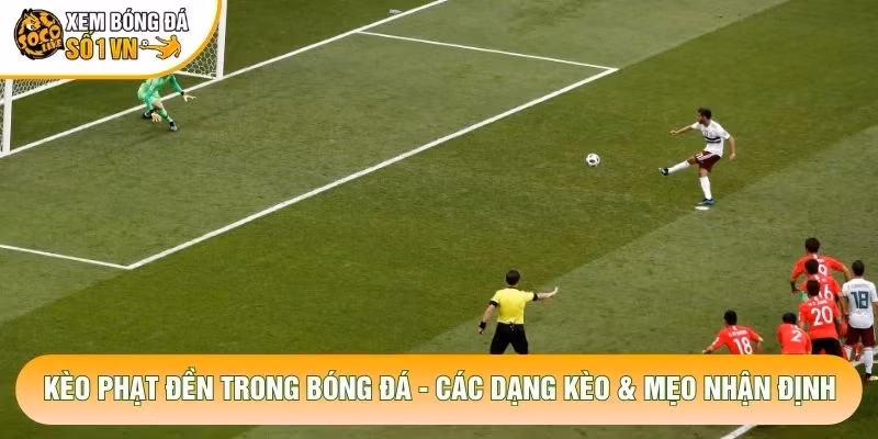 Kèo Phạt Đền Trong Bóng Đá – Các Dạng Kèo & Mẹo Nhận Định
