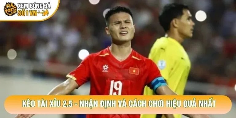 Kèo Tài Xỉu 2.5 - Nhận Định Và Cách Chơi Hiệu Quả Nhất