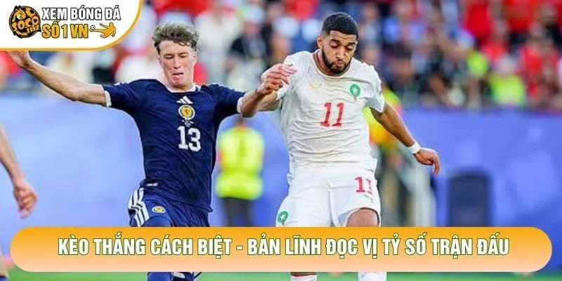Kèo Thắng Cách Biệt – Bản Lĩnh Đọc Vị Tỷ Số Trận Đấu