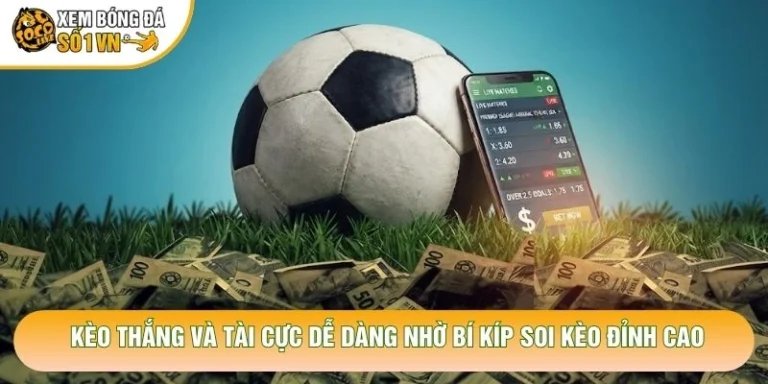 Kèo Thắng Và Tài Cực Dễ Dàng Nhờ Bí Kíp Soi Kèo Đỉnh Cao