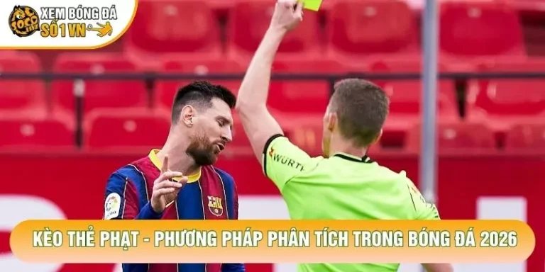 Kèo Thẻ Phạt - Phương Pháp Phân Tích Trong Bóng Đá 2026