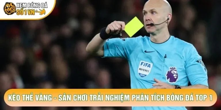 Kèo Thẻ Vàng - Sân Chơi Trải Nghiệm Phân Tích Bóng Đá Top 1