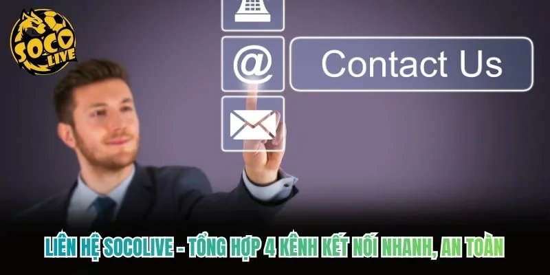 Liên Hệ Socolive - Tổng Hợp 4 Kênh Kết Nối Nhanh, An Toàn