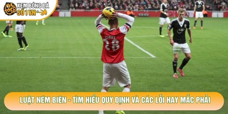 Luật Ném Biên – Tìm Hiểu Quy Định Và Các Lỗi Hay Mắc Phải