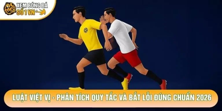Luật Việt Vị - Phân Tích Quy Tắc Và Bắt Lỗi Đúng Chuẩn 2026