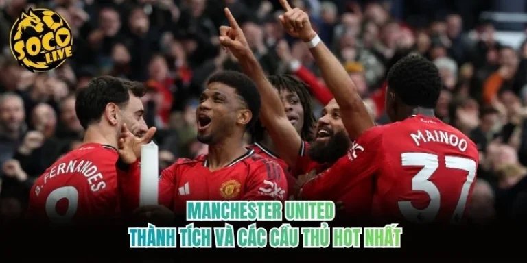 Manchester United - Thành Tích Và Các Cầu Thủ Hot Nhất