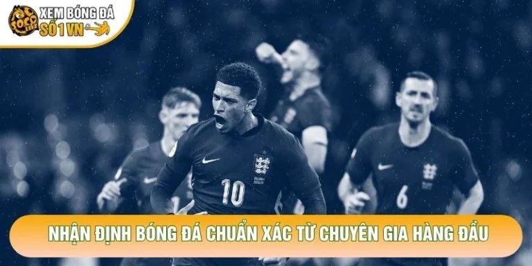 Nhận Định Bóng Đá Chuẩn Xác Từ Chuyên Gia Hàng Đầu