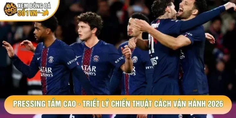 Pressing Tầm Cao - Triết Lý Chiến Thuật Cách Vận Hành 2026