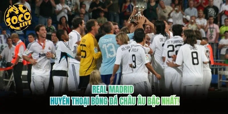 Real Madrid – Huyền Thoại Bóng Đá Châu Âu Bậc Nhất!