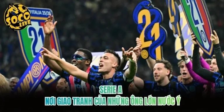 Serie A - Nơi Giao Tranh Của Những Ông Lớn Nước Ý