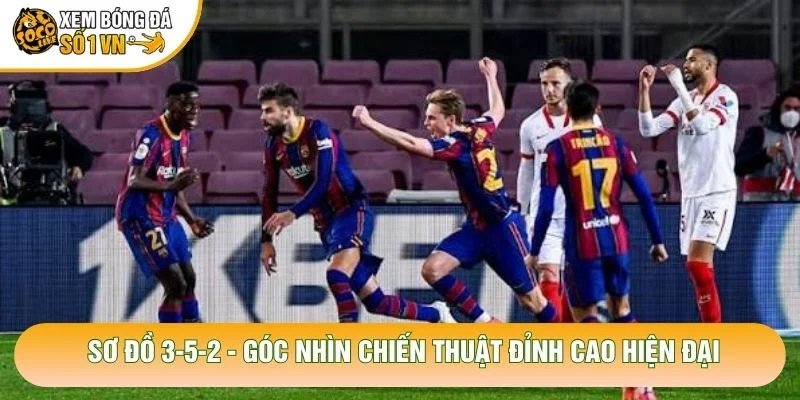 Sơ Đồ 3-5-2 – Góc Nhìn Chiến Thuật Đỉnh Cao Hiện Đại