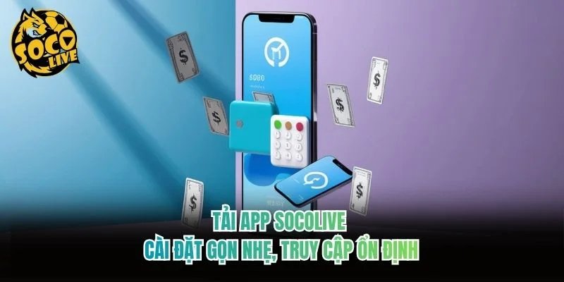 Tải App Socolive - Cài Đặt Gọn Nhẹ, Truy Cập Ổn Định