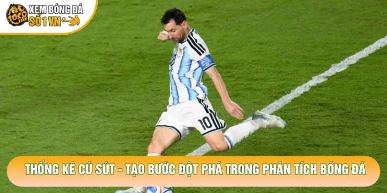 Thống Kê Cú Sút - Tạo Bước Đột Phá Trong Phân Tích Bóng Đá