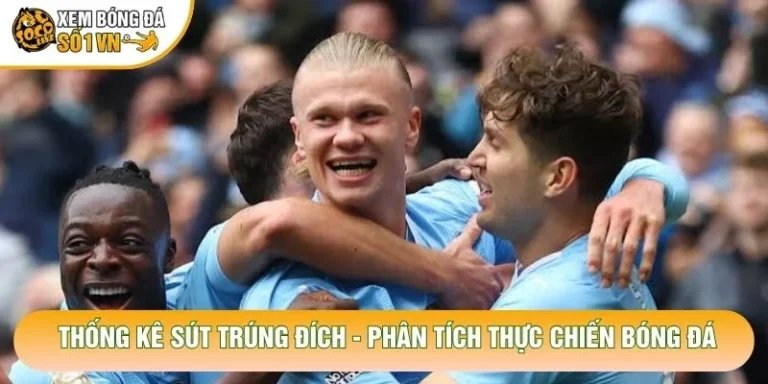 Thống Kê Sút Trúng Đích - Phân Tích Thực Chiến Bóng Đá
