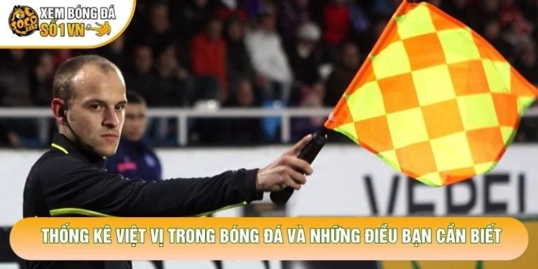 Thống Kê Việt Vị Trong Bóng Đá Và Những Điều Bạn Cần Biết